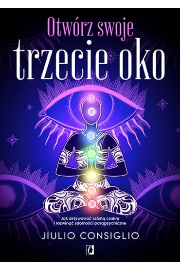 Otwórz swoje trzecie oko. Jak aktywować szóstą czakrę i rozwinąć zdolności parapsychiczne