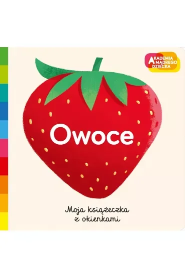 Owoce. Akademia mądrego dziecka. Moja książeczka z okienkami