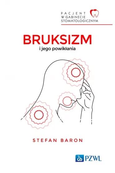 Pacjent w Gabinecie Stomatologicznym. Bruksizm i jego powikłania