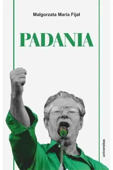 Padania. Od źródeł idei do próby stworzenia nowego narodu w północnych Włoszech