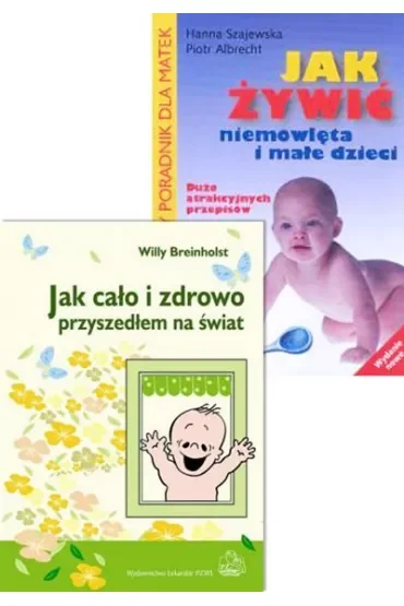 Pakiet: Jak cało i zdrowo przyszedłem na świat, Jak żywić niemowlęta i małe dzieci
