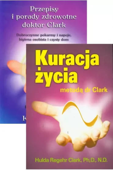 Pakiet: Przepisy i porady zdrowotne doktor Clark, Kuracja życia metodą dr Clark