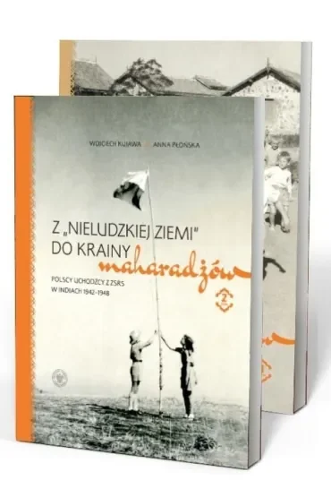 Pakiet Z „nieludzkiej ziemi” do krainy maharadżów. Polscy uchodźcy z ZSRS w Indiach 1942–1948 Tom 1-2