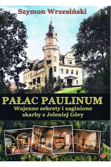 Pałac Paulinum. Wojenne sekrety i zaginione skarby z Jeleniej Góry