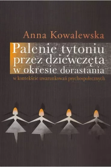 Palenie tytoniu przez dziewczęta w okresie dorastania w kontekście uwarunkowań psychospołecznych
