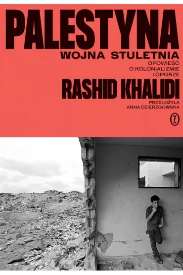 Palestyna: wojna stuletnia. Opowieść o kolonializm