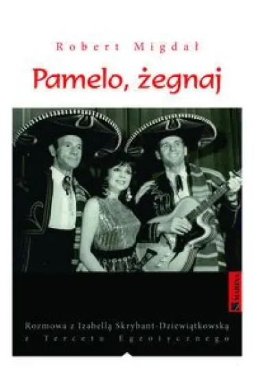 Pamelo, żegnaj. Rozmowa z Izabellą Skrybant-Dziewiątkowską z Tercetu Egzotycznego