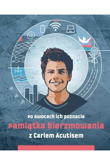Pamiątka bierzmowania z Carlem Acutisem. Po owocach ich poznacie