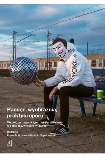 Pamięć, wyobraźnia, praktyki oporu