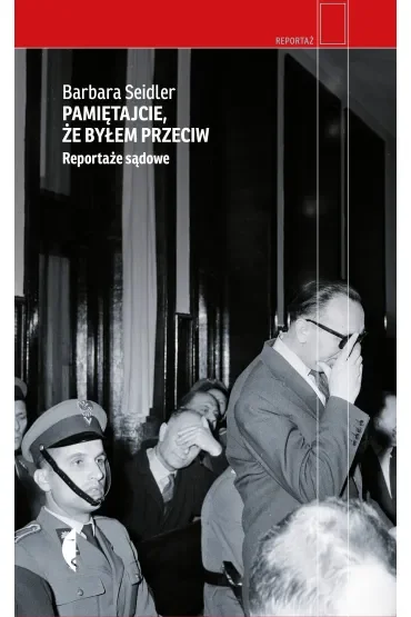 Pamiętajcie, że byłem przeciw. Reportaże sądowe