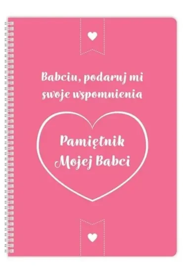 Pamiętnik mojej Babci. Babciu, podaruj mi swoje wspomnienia