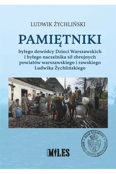 Pamiętniki byłego dowódcy Dzieci Warszawskich i byłego naczelnika sił zbrojnych powiatów warszawskiego i rawskiego