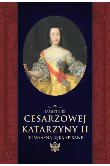 Pamiętniki cesarzowej Katarzyny II. Jej własną ręką spisane