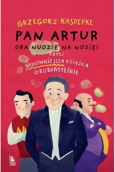 Pan Artur gra nudzie na nosie! Czyli najdziwniejsza książka o Rubinsteinie