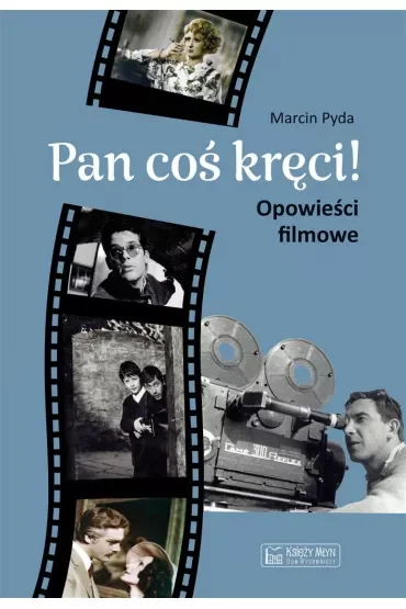 Pan coś kręci! Opowieści filmowe
