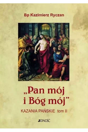 Pan mój i Bóg mój. Kazania Pańskie T.2