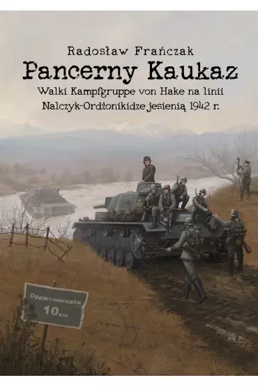 Pancerny Kaukaz. Walki Kampfgruppe von Hake na linii Nalczy-Ordżonikidze jesienią 1942 r.