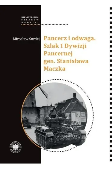 Pancerz i odwaga. Szlak 1 Dywizji Pancernej gen. Stanisława Maczka