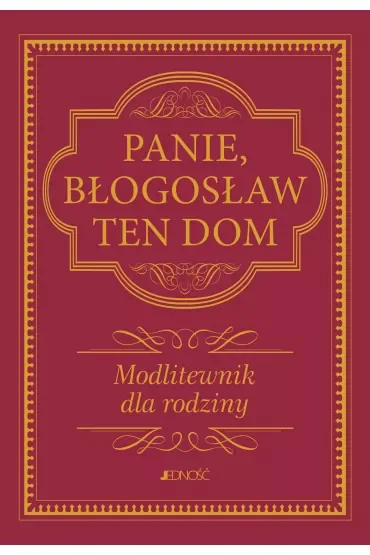 Panie, błogosław ten dom. Modlitewnik dla rodziny