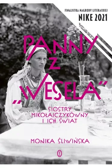 Panny z "Wesela". Siostry Mikołajczykówny i ich świat