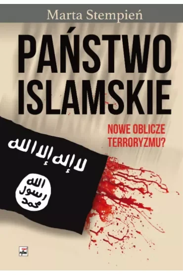 Państwo Islamskie. Nowe oblicze terroryzmu?