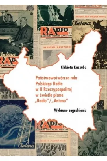 Państwowotwórcza rola Polskiego Radia w II Rzeczpospolitej w świetle pisma "Radio"/"Antena"