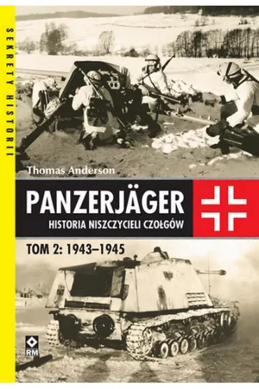 Panzerjager. Historia niszczycieli czołgów. Tom 2: 1943-1945
