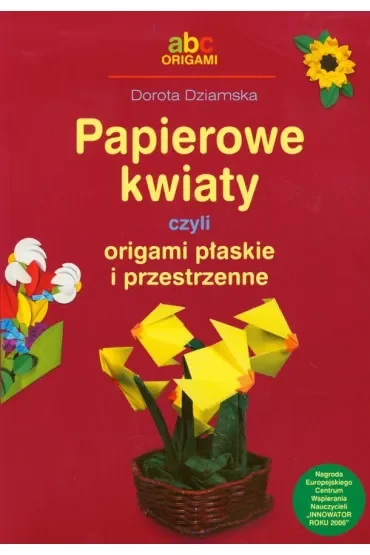 Papierowe Kwiaty czyli origami płaskie i przestrzenne
