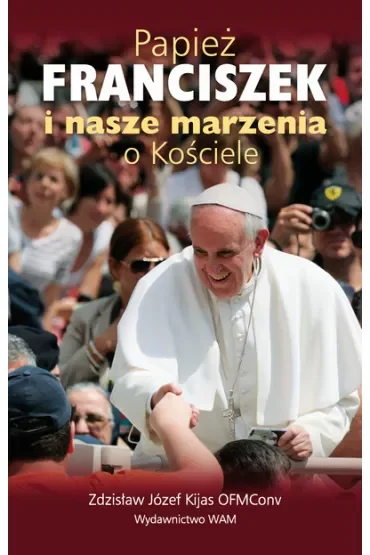 Papież Franciszek i nasze marzenia o Kościele