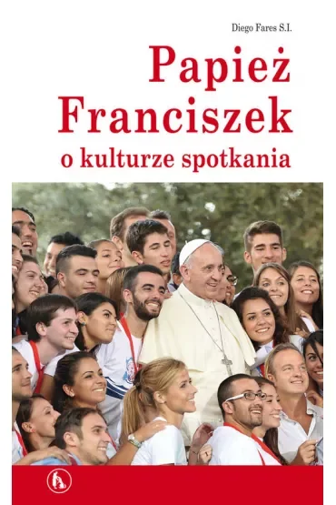 Papież Franciszek o kulturze spotkania