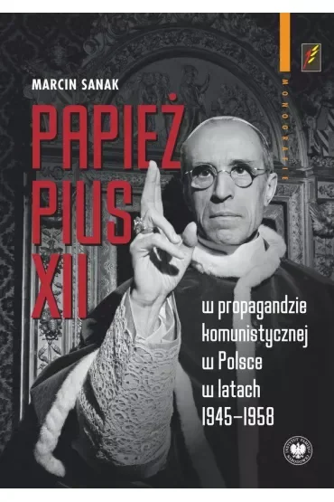Papież Pius XII w propagandzie komunistycznej w Polsce w latach 1945-1958