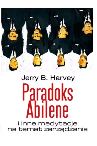 Paradoks Abilene i inne medytacje na temat zarządzania