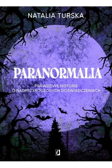 Paranormalia. Prawdziwe historie o nadprzyrodzonych doświadczeniach