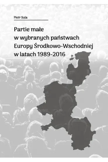 Partie małe w wybranych państwach Europy Środkowo-Wschodniej w latach 1989-2016