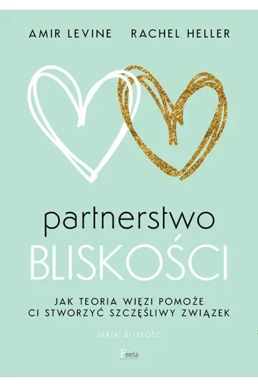 Partnerstwo bliskości. Jak teoria więzi pomoże ci stworzyć szczęśliwy związek