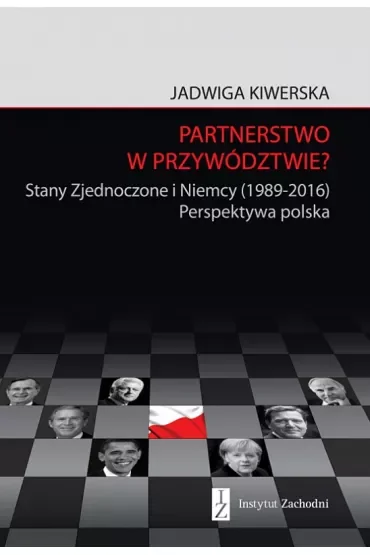 Partnerstwo w przywództwie? Stany Zjednoczone i Niemcy (1989-2016). Perspektywa polska