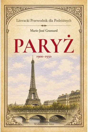 Paryż 1900–1950. Literacki przewodnik dla podróżnych