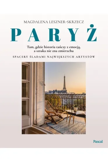 Paryż – tam, gdzie historia tańczy z emocją, a sztuka nie zna zmierzchu