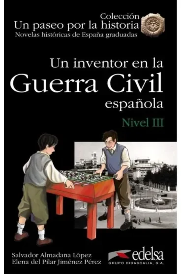 Un paseo por la historia: Un inventor en la Guerra Civil espanola. Nivel III