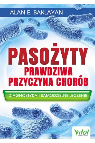 Pasożyty - prawdziwa przyczyna chorób