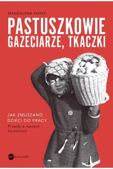 Pastuszkowie, gazeciarze, tkaczki. Jak zmuszano dzieci do pracy