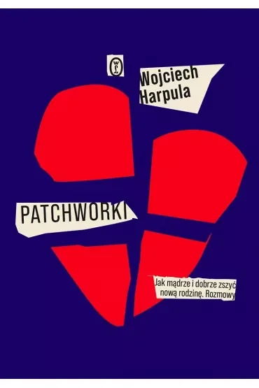 Patchworki. Jak mądrze i dobrze zszyć nową rodzinę. Rozmowy