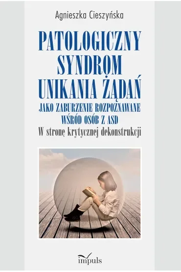 Patologiczny syndrom unikania żądań jako zaburzenie rozpoznawane wśród osób z ASD w stronę krytycznej dekonstrukcji