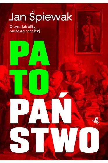 Patopaństwo. O tym, jak elity pustoszą nasz kraj