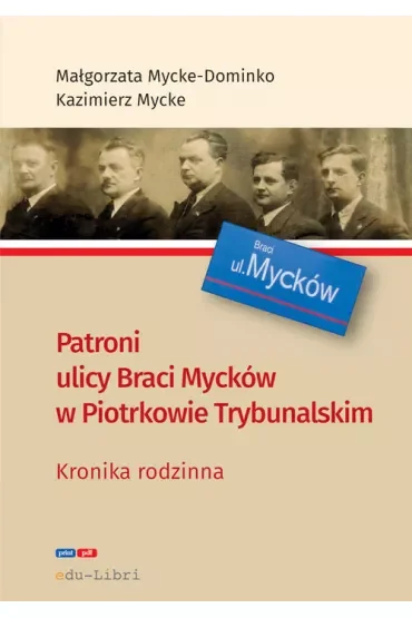 Patroni ulicy Braci Mycków w Piotrkowie Trybunalskim. Kronika rodzinna