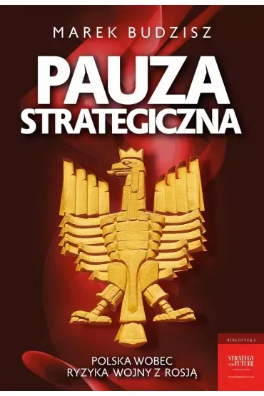 Pauza strategiczna. Polska wobec ryzyka wojny z Rosją