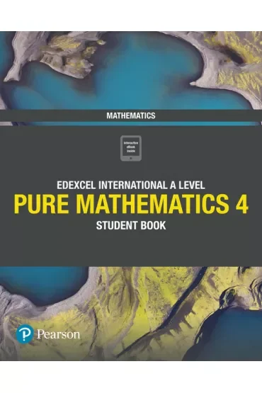 Pearson Edexcel International A Level Mathematics Pure 4 Mathematics Student Book