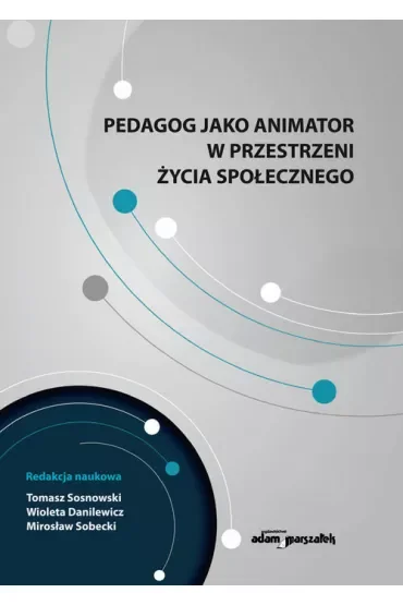 Pedagog jako animator w przestrzeni życia społecznego