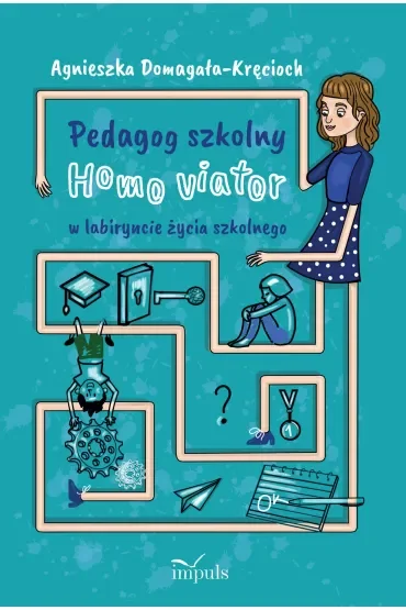 Pedagog szkolny Homo viator w labiryncie życia szkolnego