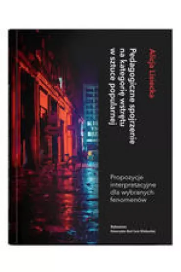 Pedagogiczne spojrzenie na kategorię wstrętu w sztuce popularnej. Propozycje interpretacyjne dla wybranych fenomenów